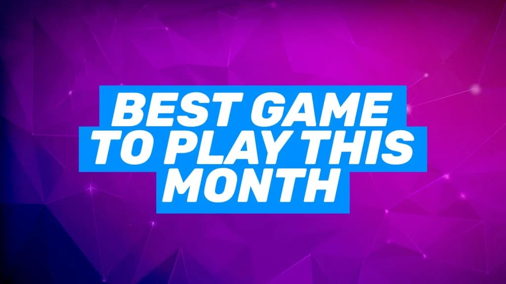 Best Game To Play This Month